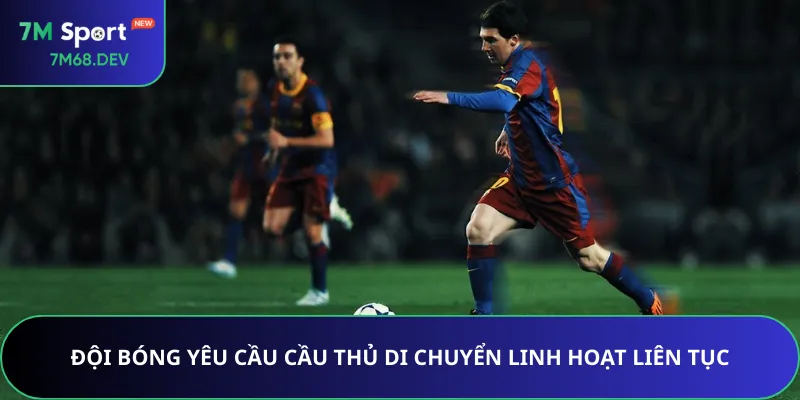 Đội bóng yêu cầu cầu thủ di chuyển linh hoạt liên tục