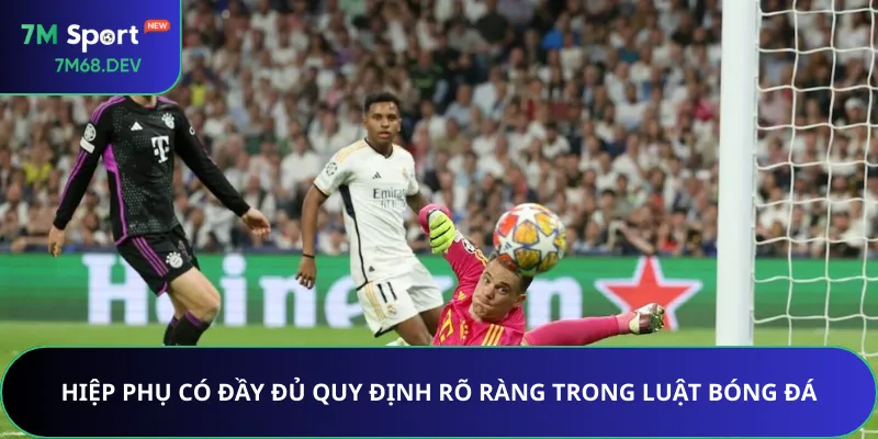 Hiệp phụ có đầy đủ quy định rõ ràng trong luật bóng đá