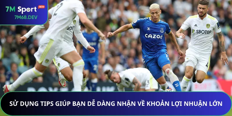 Sử dụng tips giúp bạn dễ dàng nhận về khoản lợi nhuận lớn